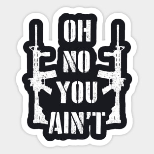 Oh No You Aint - Second Amendment - 2nd Amendment Sticker